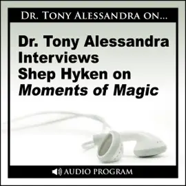 Dr. Tony Alessandra Interviews Shep Hyken on Moments of Magic