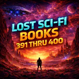 Lost Sci-Fi Books 391 thru 400 - Nine Lost Vintage Sci-Fi Short Stories from the 1920s, 30s, 40s, 50s and 60s and one from 1897: When Ice Comes, Time Stops, and the Asteroids Fight Back