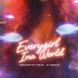 Everygirl Ina World (feat. K-Rock) IoSkotty
