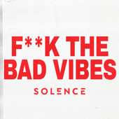 F**K the Bad Vibes - Solence Cover Art