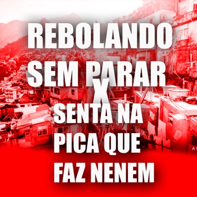 Rebolando Sem Parar X Senta na Pica Que Faz Nenem - Single