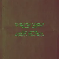 Release The Pressure (Brutal Edit) — Calvin Harris & Kasabian