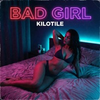 Bad Girl - Single - Kilotile