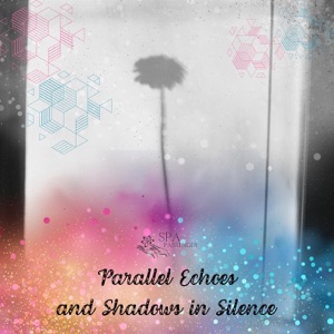 Parallel Echoes and Shadows in Silence - EP