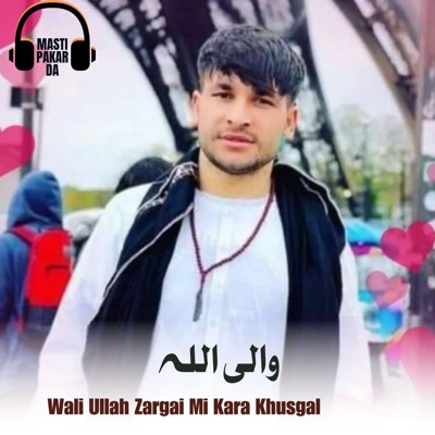 Masti Pakar Da - Wali Ullah Zargai Mi Kara Khusgal