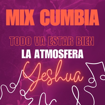 Mix Cumbia: Todo Va A Estar Bien / La Atmosfera / Yeshua - Single