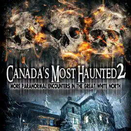 Canada's Most Haunted 2: More Paranormal Encounters in the Great White North