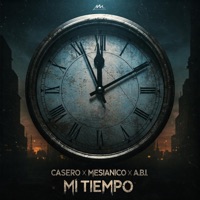 Mi Tiempo (feat. Mesianico & A.B.I.) - Single - Casero