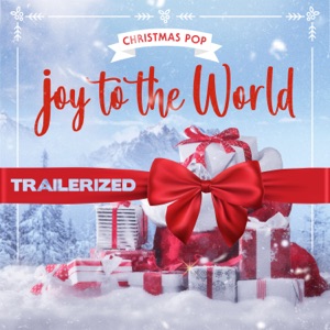 Joy to the World - Christmas Pop (Trailerized) - EP