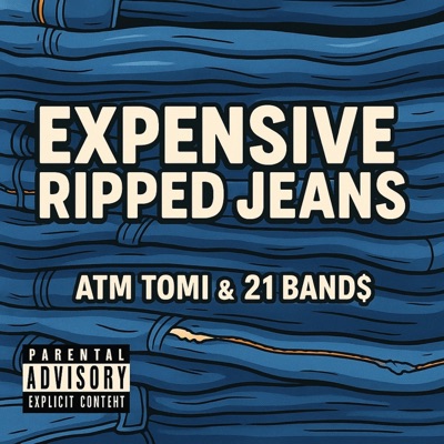 Expensive Ripped Jeans (feat. 21 Band$) - Single