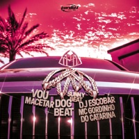 Vou Macetar (feat. sunny beat) - Single - DJ ESCOBAR, DogBeat, Mc Gordinho do Catarina & CORDIAL