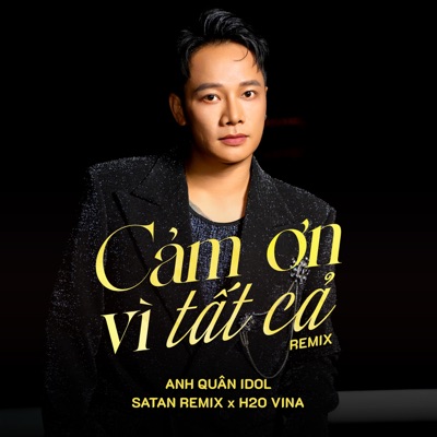 Cảm Ơn Vì Tất Cả (Remix) [feat. H2O Vina & Satan Remix] - Single