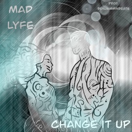 Change it up Madlyfe