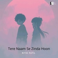 Tere Naam Se Zinda Hoon - Single - Ritik Patil