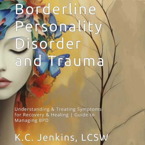 Borderline Personality Disorder and Trauma: Understanding and Treating Symptoms for Recovery and Healing: Guide to Managing BPD & Support for Family (Unabridged) cover
