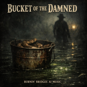 Cover art for BUCKET OF THE DAMNED by BURNIN' BRIDGES Ai Music