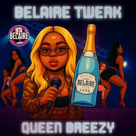 Belaire Twerk (feat. Queen Breezy1) Universal Belaire Sippers