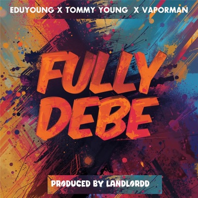 Fully Debe (feat. Tommy Young & VAPORMAN) - Single