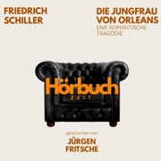 Die Jungfrau von Orleans. Eine romantische Tragödie.: Hörbuchzeit - Klassiker der Weltliteratur - Friedrich Schiller