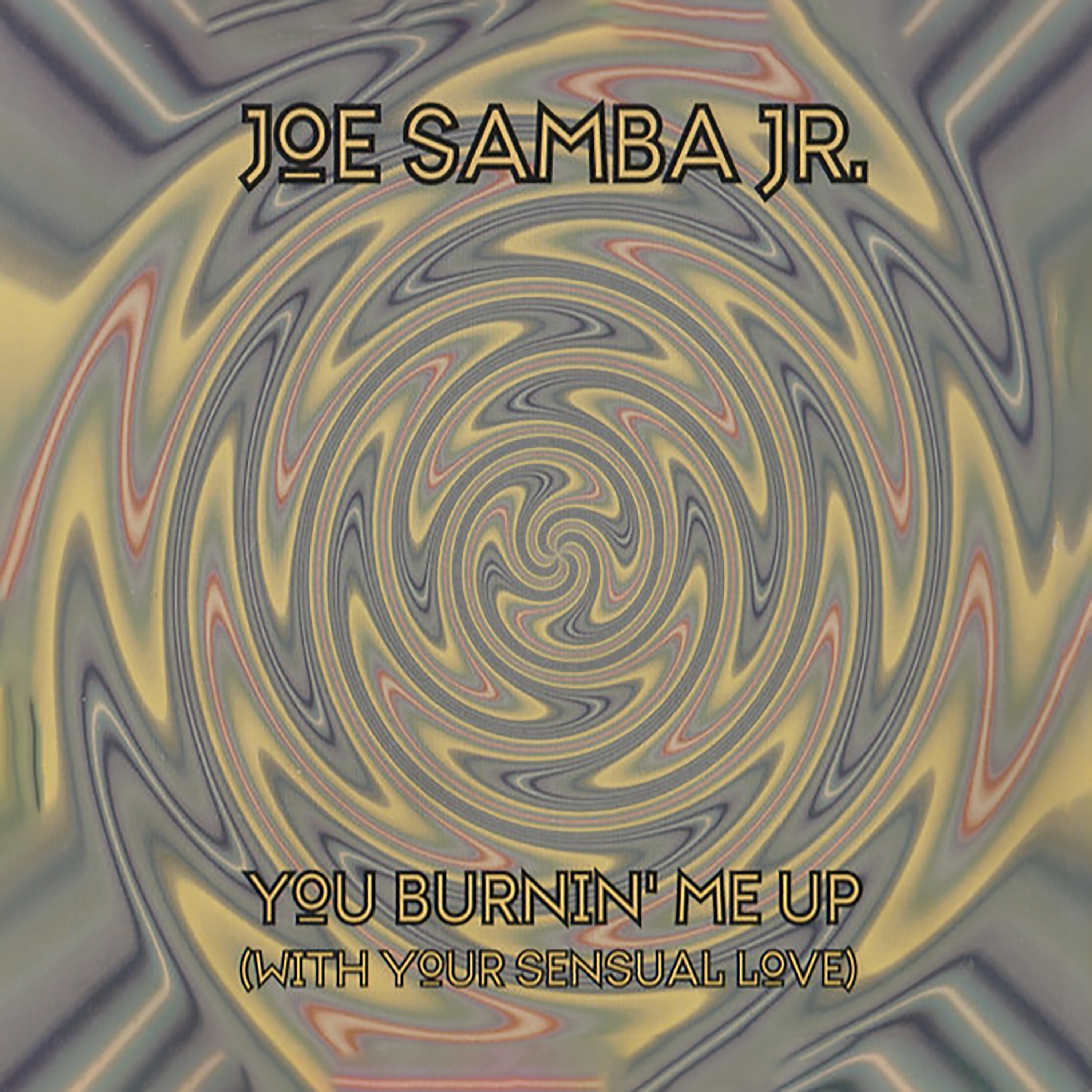 You Burnin' Me Up (With Your Sensual Love) - Single