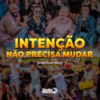 Intenção / Não Precisa Mudar (Ao Vivo) - Single - Grupo Tudo Nosso
