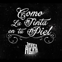 Como la Tinta en Tu Piel - Single - Javier Alerta