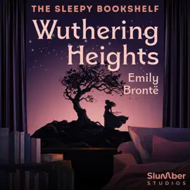 Wuthering Heights: A soothing reading for sleep and relaxation