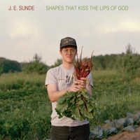 Shapes That Kiss the Lips Of God - J.E. Sunde