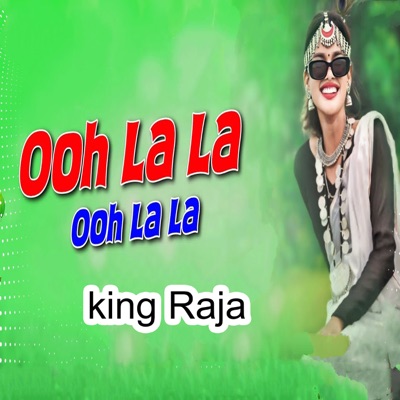 King Raja - Ooh La La Ooh La La