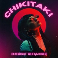 CHIKITAKI - Single - Dj GoMeko, Wildey & Los Negratas