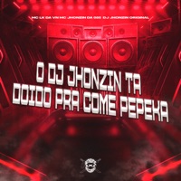O Dj Jhonzin Ta Doido pra Come Pepeka - Single - MC JHONZIN DA 085 & MC LK da VN