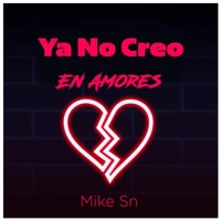 YA NO CREO EN AMORES (RADIO EDIT) - Single - Mike Sn