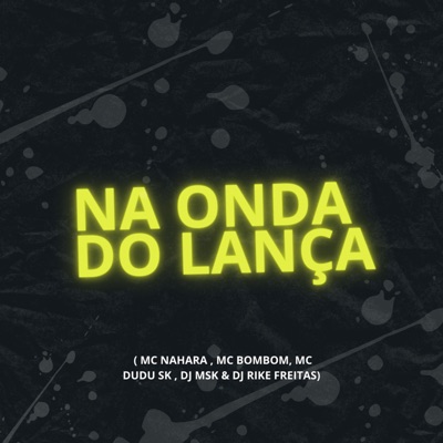 Na Onda do Lança (feat. DJ RIKE FREITAS & Mc Dudu Sk) - Single