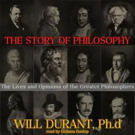 The Story of Philosophy: The Lives and Opinions of the Greater Philosophers (Unabridged)