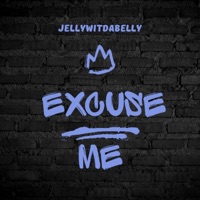 Excuse me (feat. Y.b.h katolane) - Single - Jellywitdabelly