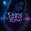 Ganz Ganz Leise