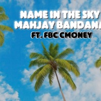 Name in the sky (feat. FBC CMONEY) - Single - Mahjay Bandana