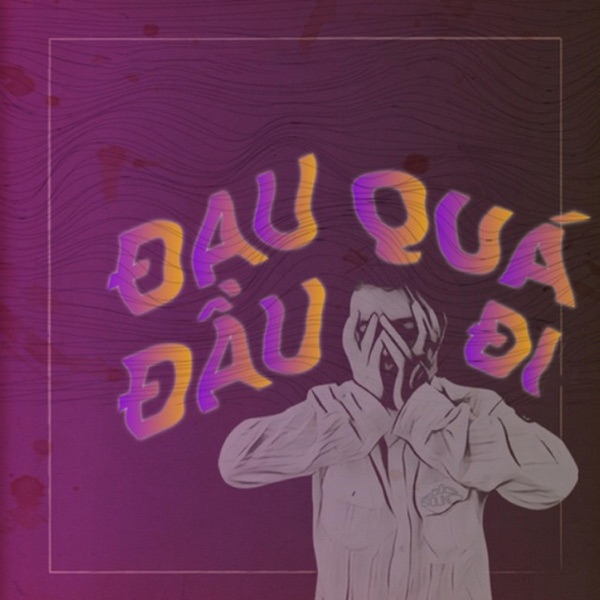 Đau Đầu Quá Đi - Single