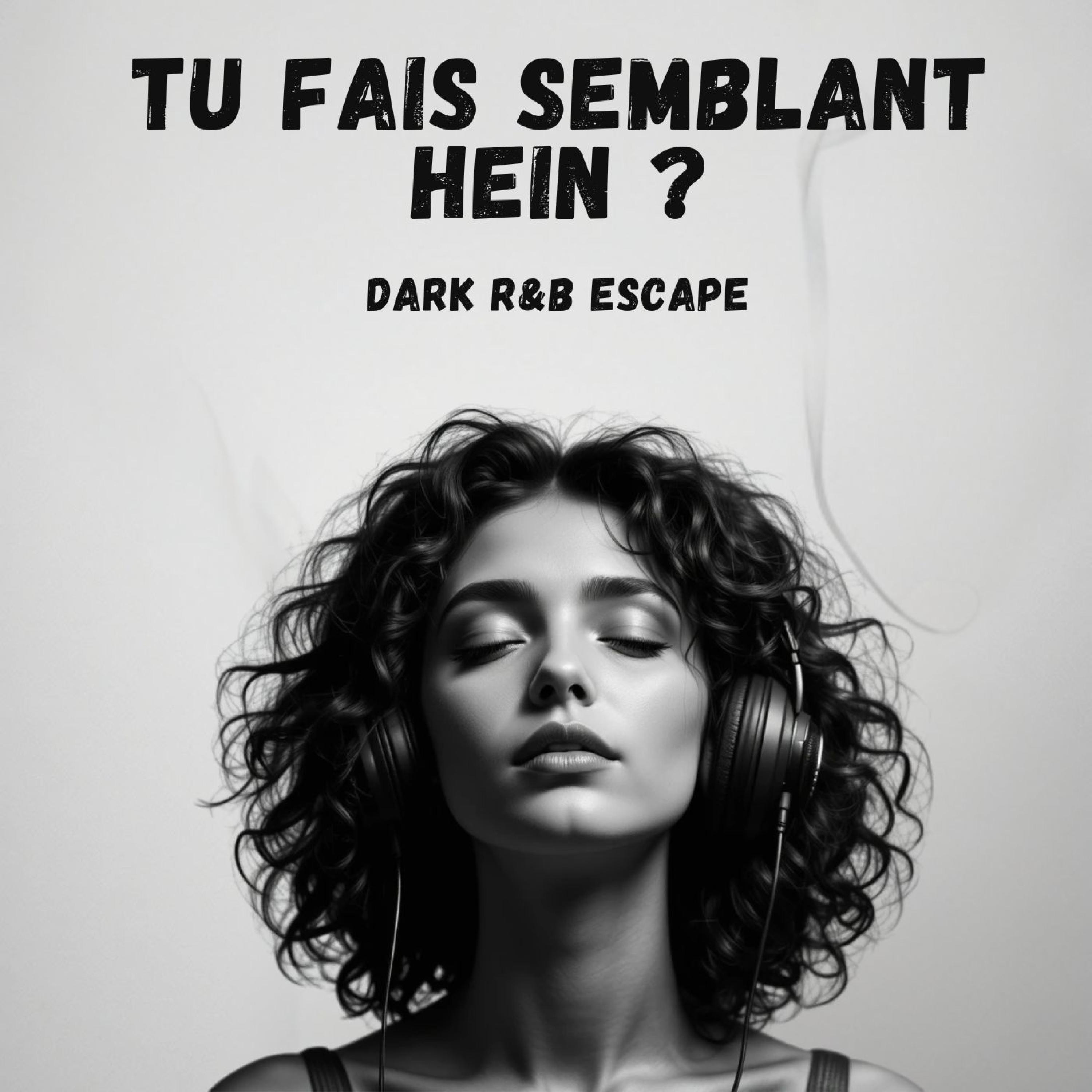 Tu fais semblant, hein ? | Dark RnB Escape - Single