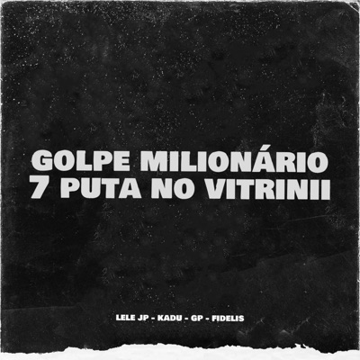 2k26previas - Golpe Milionario - 7 Puta No Vitrinni (lele jp) (feat. MC's Lele JP & MC's GP)