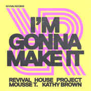 I'm Gonna Make It (Club Mix) - Revival House Project, Mousse T. & Kathy Brown