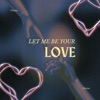 Let Me Be Your Love - Single