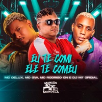 Eu Te Comi Ele Te Comeu (feat. DJ M7 OFICIAL) - Single - Mc Delux, MC GW & MC Rodrigo do CN