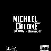 Michael Corleone (feat. Hashi Senjoo) - Single - Tye Harris