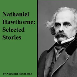 Nathaniel Hawthorne: Selected Stories (Unabridged)