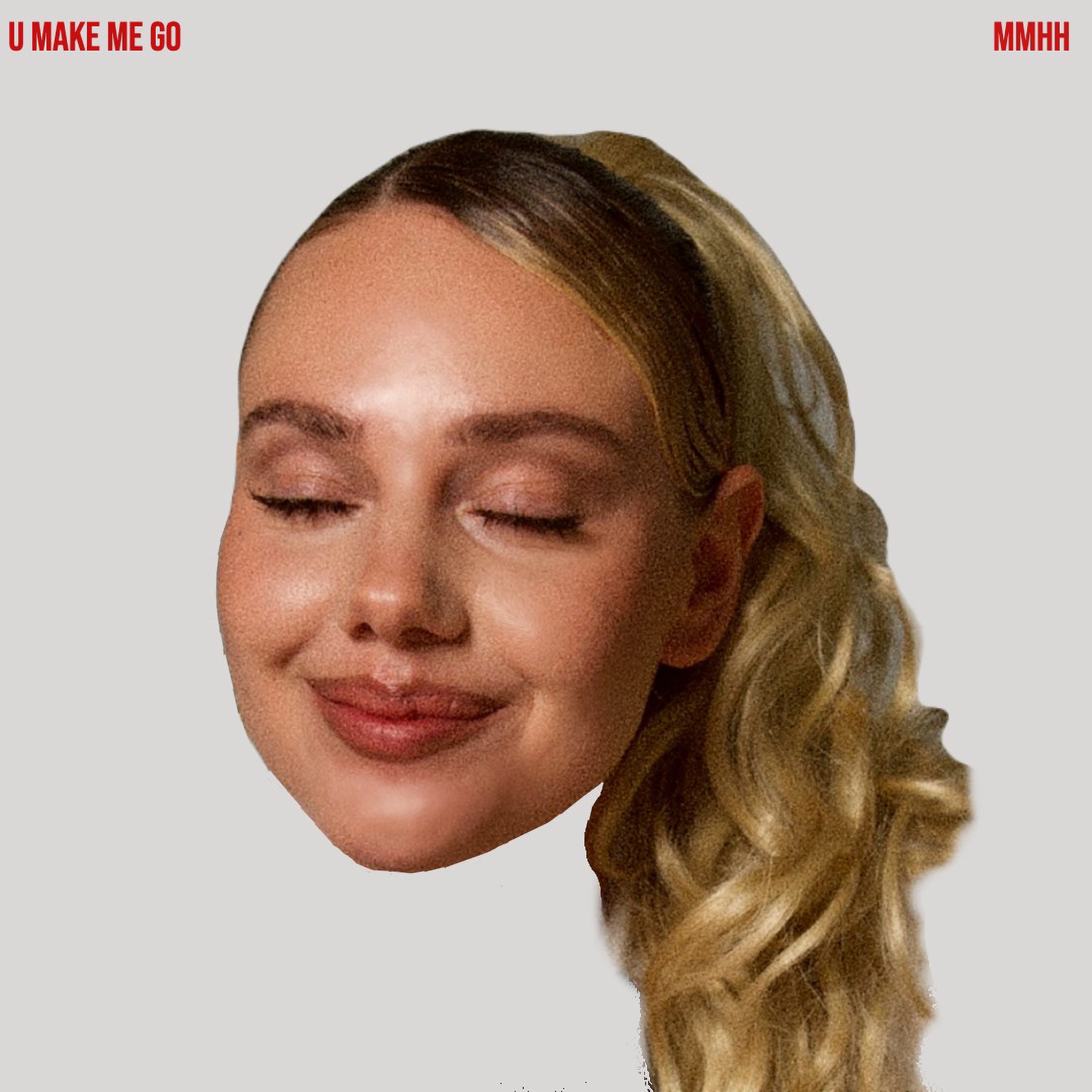 U Make Me Go (Mmhh) - Single