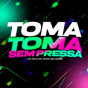 Toma Toma Sem Pressa