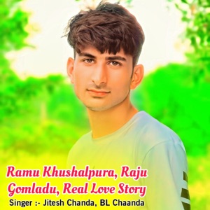 Ramu Khushalpura, Raju Gomladu Real Love Story (feat. BL Chaanda)