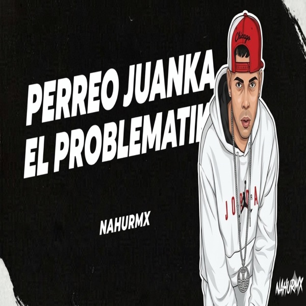 PERREO JUANKA EL PROBLEMATIK