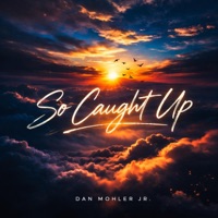 So Caught Up - Single - Dan Mohler Jr. Precision